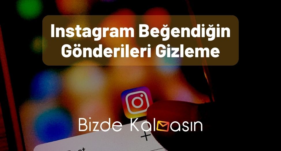 Instagram Beğendiğin Gönderileri Gizleme - Çözüldü! Instagram Beğendiğin Gönderileri Gizleme