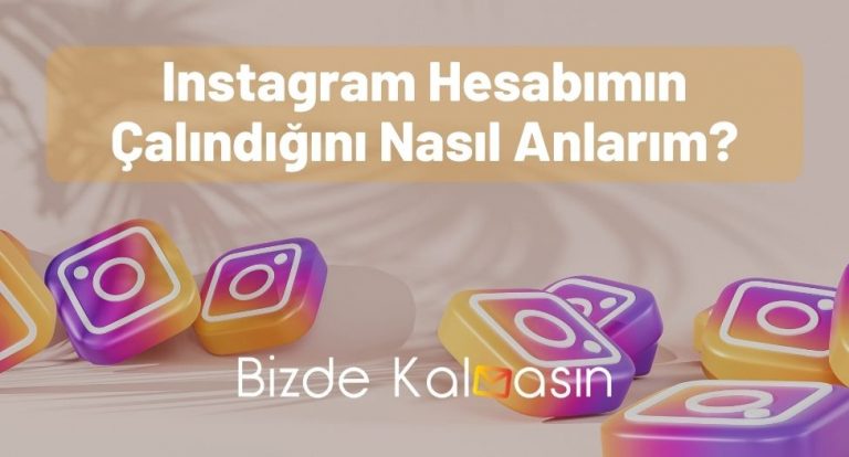 Instagram Hesabımın Çalındığını Nasıl Anlarım?