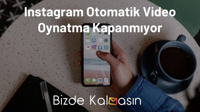 Instagram Otomatik Video Oynatma Kapanmıyor