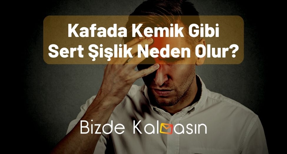 Kafada Kemik Gibi Sert Şişlik Neden Olur