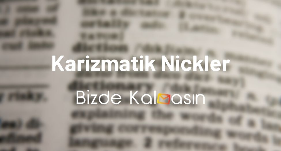 Karizmatik Nickler - Cool Kullanıcı İsimleri İngilizce - En İyi Nickler Karizmatik Nickler