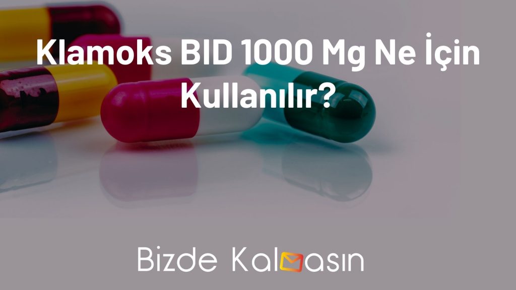 Klamoks BID 1000 Mg Ne İçin Kullanılır