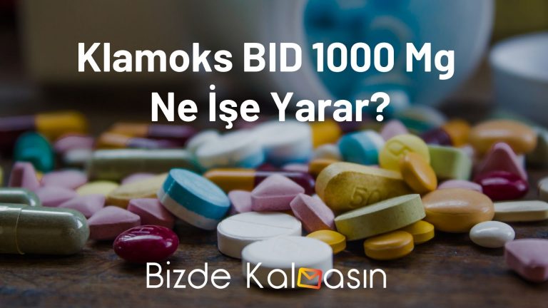 Klamoks BID 1000 Mg Ne İşe Yarar? – Nedir ve Ne İçin Kullanılır?