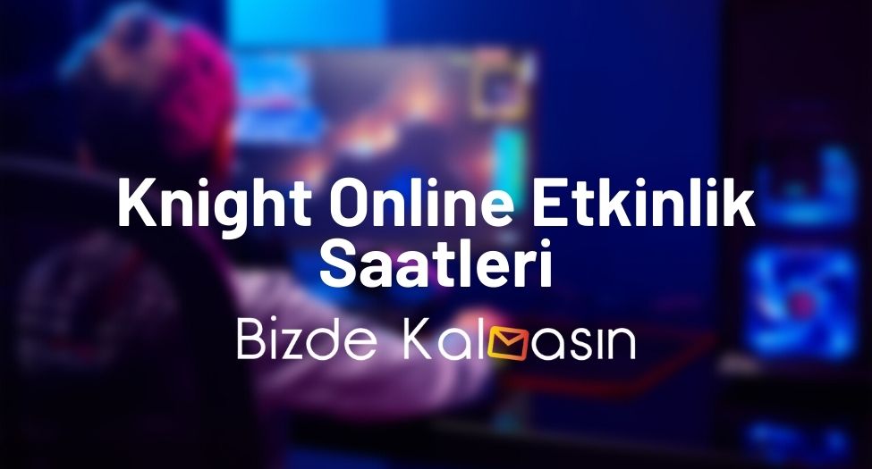 Knight Online Etkinlik Saatleri - Yeni BDW Saatleri Knight Online Etkinlik Saatleri
