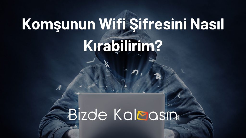 Komşunun Wifi Şifresini Nasıl Kırabilirim?