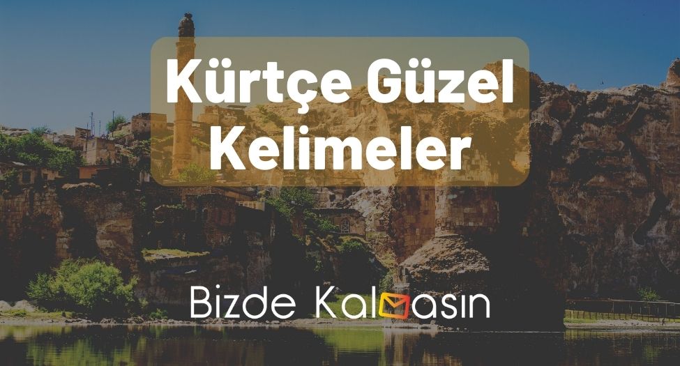 Kürtçe Güzel Kelimeler - Kürtçe Kısa Sözler Kürtçe Güzel Kelimeler