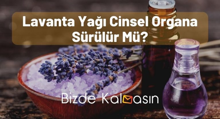 Lavanta Yağı Cinsel Organa Sürülür Mü?