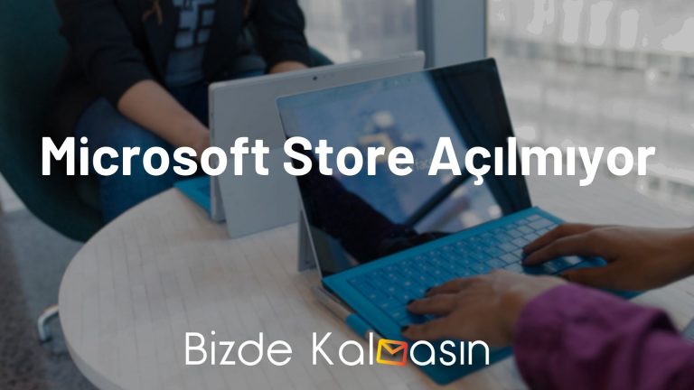 Microsoft Store Açılmıyor – Microsoft Store Yükleme – Çözüldü!