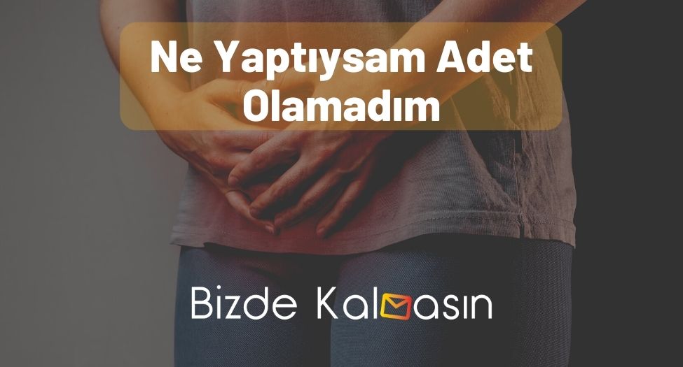 Ne Yaptıysam Adet Olamadım