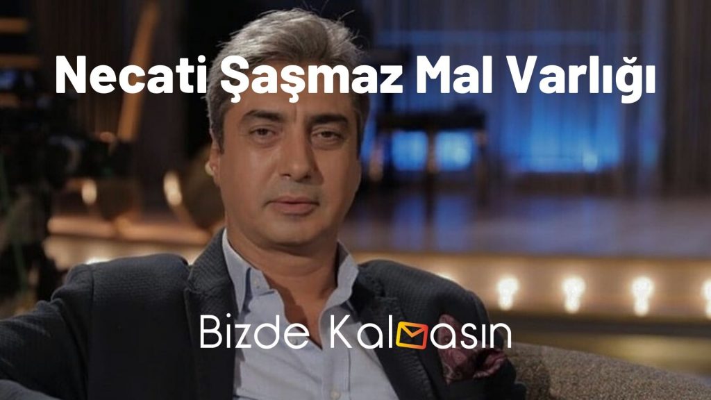 Necati Şaşmaz Mal Varlığı