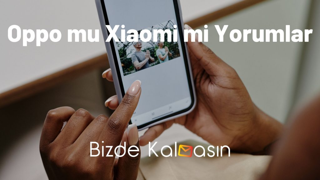 Oppo mu Xiaomi mi Yorumlar