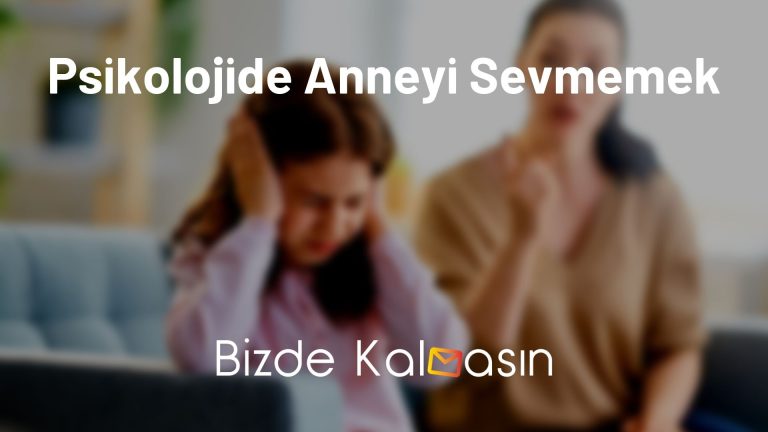 Psikolojide Anneyi Sevmemek – Erkek Çocuğun Anneyi Sevmemesi