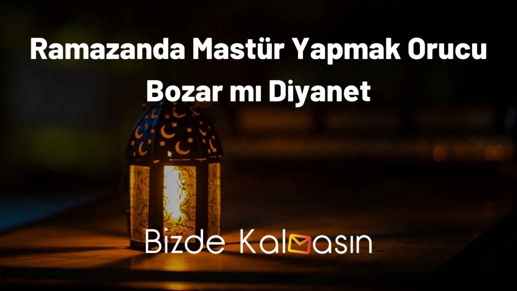 Ramazanda Mastür Yapmak Orucu Bozar mı Diyanet