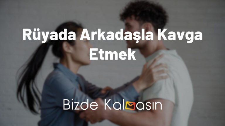 Rüyada Arkadaşla Kavga Etmek – Ne Anlama Gelir?