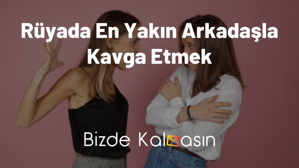 Rüyada En Yakın Arkadaşla Kavga Etmek