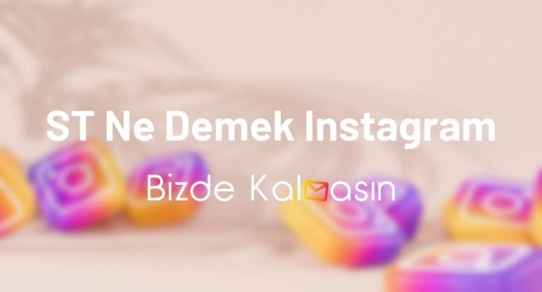 ST Ne Demek Instagram – ST Ne Anlama Gelir?