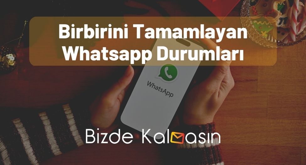 Birbirini Tamamlayan Whatsapp Durumları