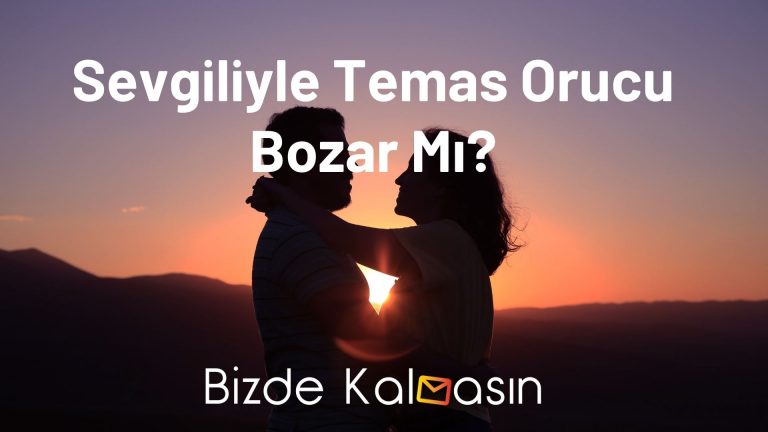 Sevgiliyle Temas Orucu Bozar Mı