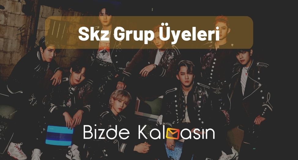 Skz Grup Üyeleri - Stray Kids Üye Yaşları ve Burçları! Skz Grup Üyeleri