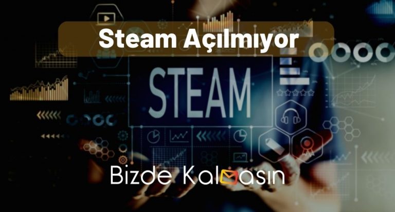 Steam Açılmıyor – Tüm Çözümler!