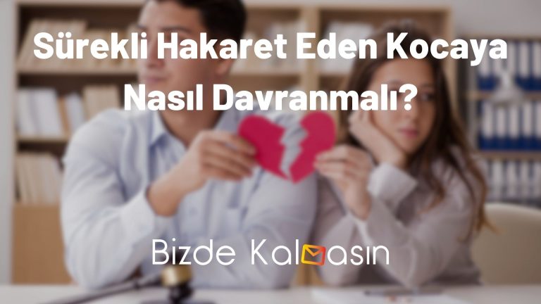 Sürekli Hakaret Eden Kocaya Nasıl Davranmalı