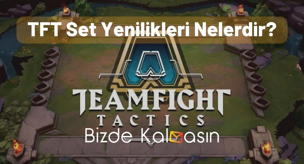 TFT Set Yenilikleri Nelerdir?