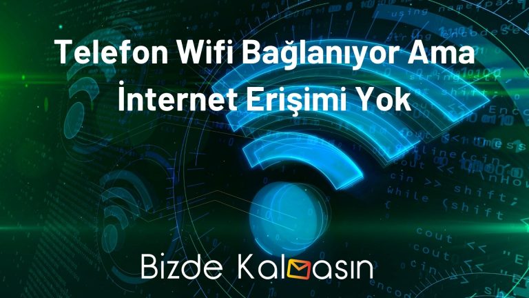 Telefon Wifi Bağlanıyor Ama İnternet Erişimi Yok – Çözüldü!