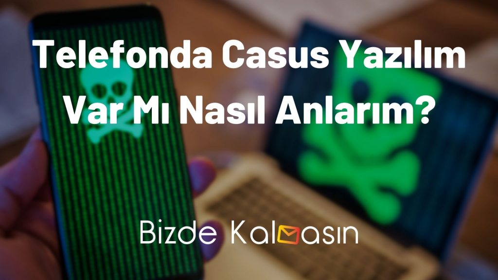 Telefonda Casus Yazılım Var Mı Nasıl Anlarım