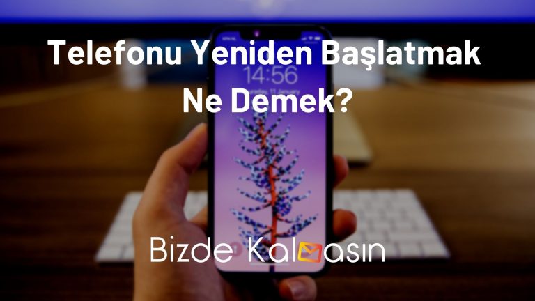 Telefonu Yeniden Başlatmak Ne Demek