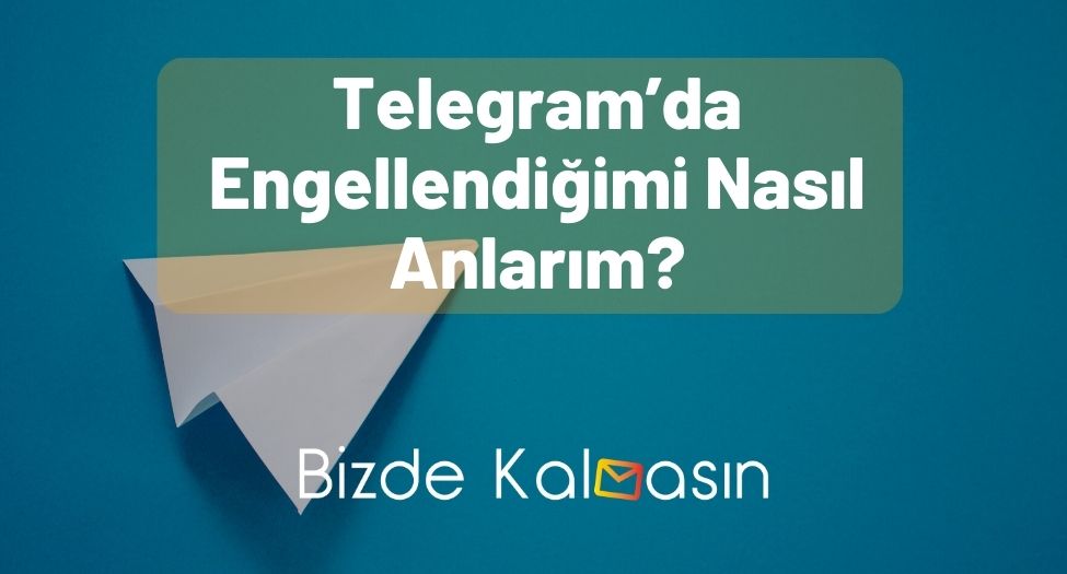 Telegram’da Engellendiğimi Nasıl Anlarım?