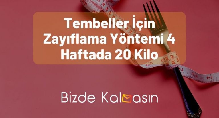 Tembeller İçin Zayıflama Yöntemi 4 Haftada 20 Kilo