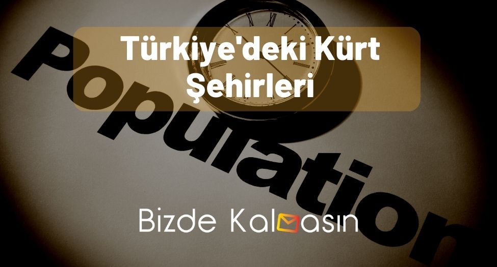 Türkiye'deki Kürt Şehirleri - Tüm Detaylar! Türkiye'deki Kürt Şehirleri