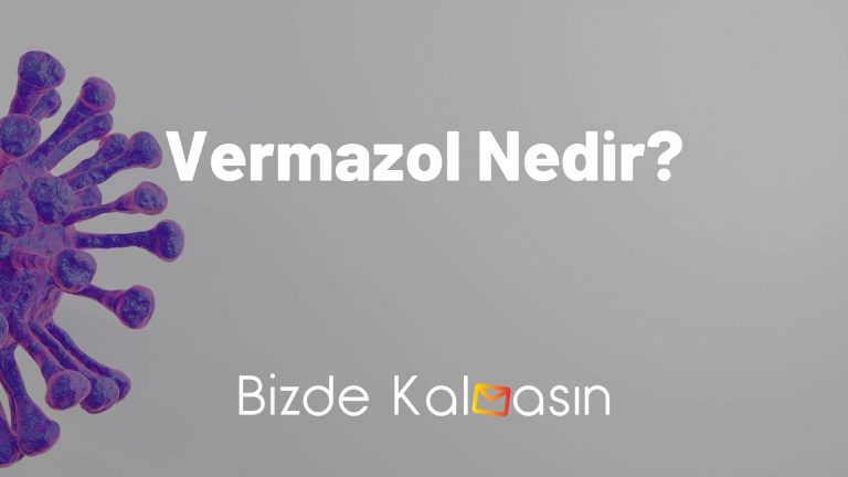 Vermazol Nedir? – Ne İşe Yarar ve Ne İçin Kullanılır?