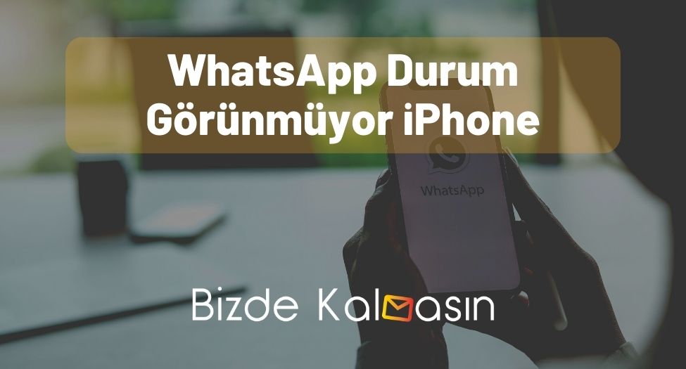 WhatsApp Durum Görünmüyor iPhone