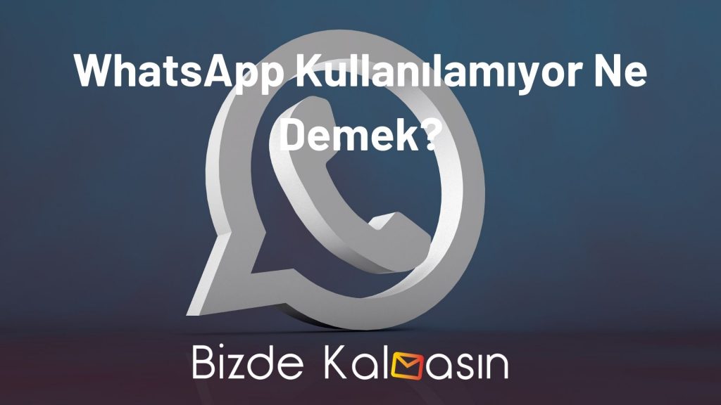 WhatsApp Kullanılamıyor Ne Demek?