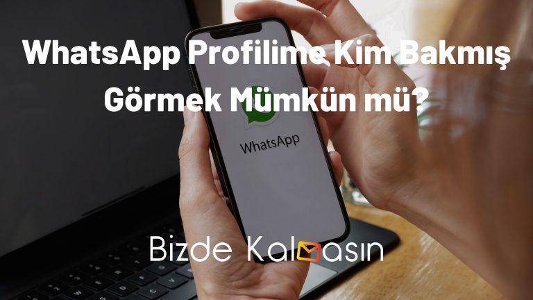 WhatsApp Profilime Kim Bakmış Görmek Mümkün mü?