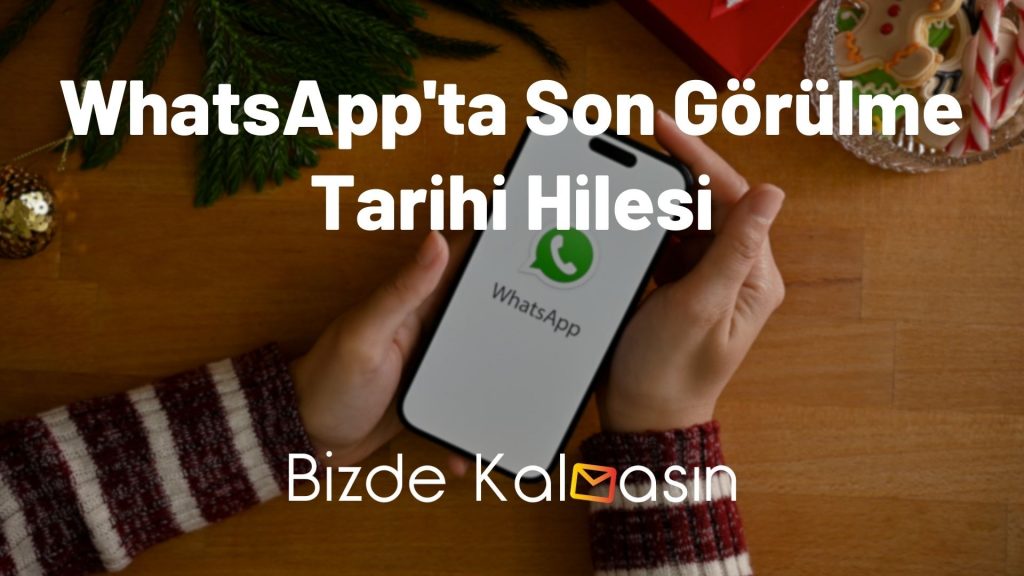 WhatsApp'ta Son Görülme Tarihi Hilesi