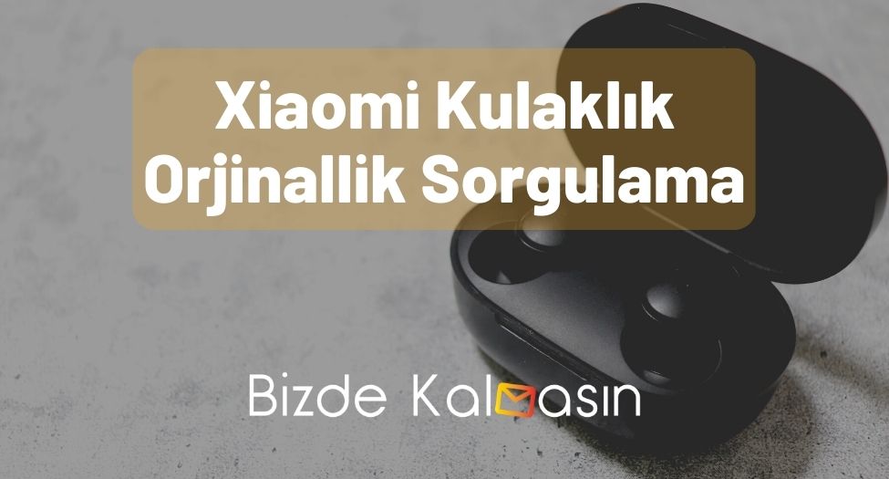 Xiaomi Kulaklık Orjinallik Sorgulama