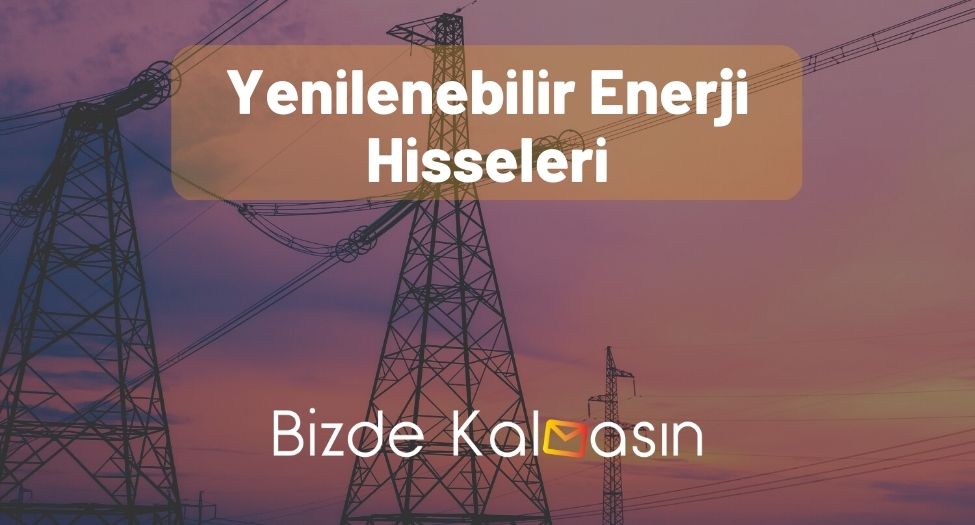 Yenilenebilir Enerji Hisseleri