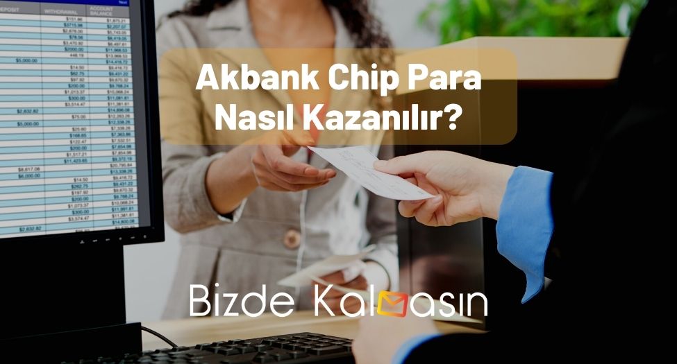 Akbank Chip Para Nasıl Kazanılır?