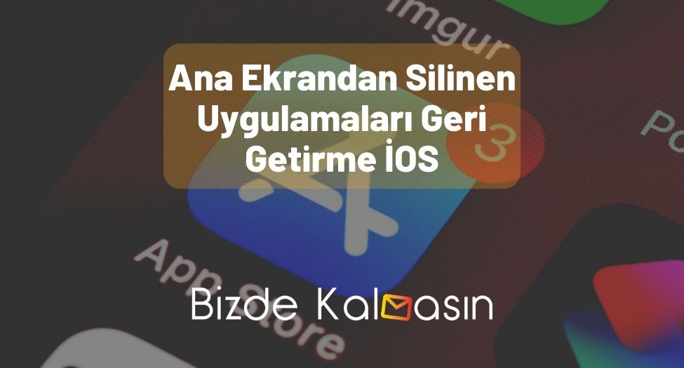 Ana Ekrandan Silinen Uygulamaları Geri Getirme İOS - Android Ana Ekrandan Silinen Uygulamaları Geri Getirme İOS