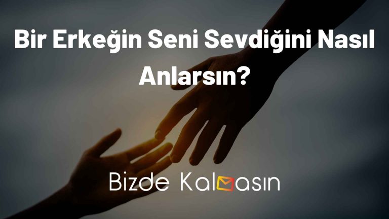 Bir Erkeğin Seni Sevdiğini Nasıl Anlarsın? – Erkek Sevgisini Nasıl Belli Eder?