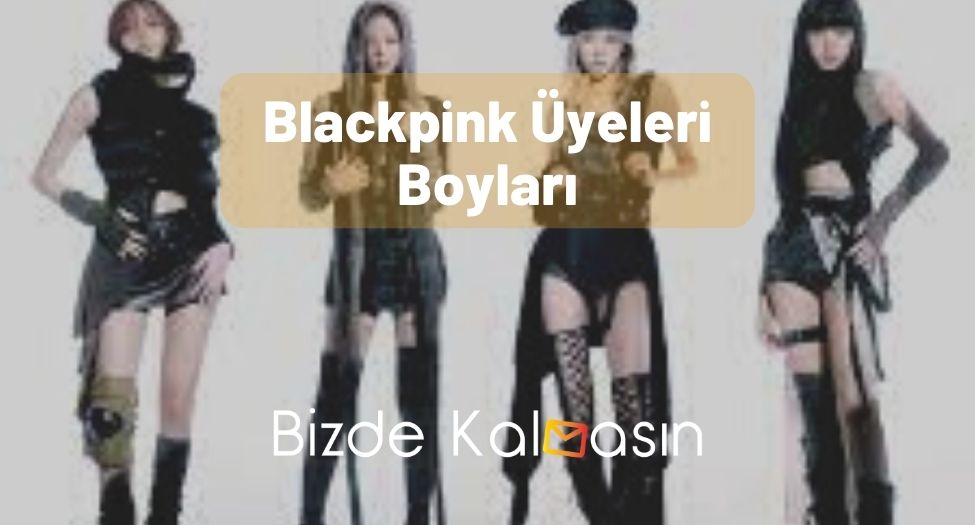 Blackpink Üyeleri Boyları