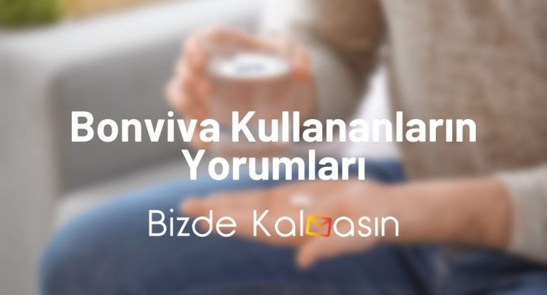 Bonviva Kullananların Yorumları – Bonviva Yan Etkileri