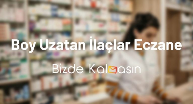 Boy Uzatan İlaçlar Eczane – Boy Uzatma Hapı