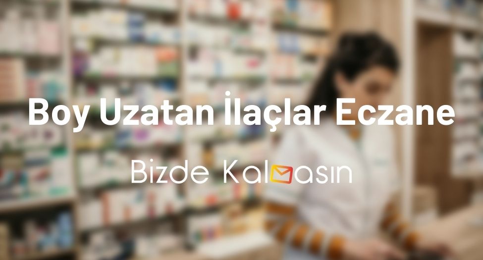 Boy Uzatan İlaçlar Eczane - Boy Uzatma Hapı Boy Uzatan İlaçlar Eczane - Boy Uzatma Hapı