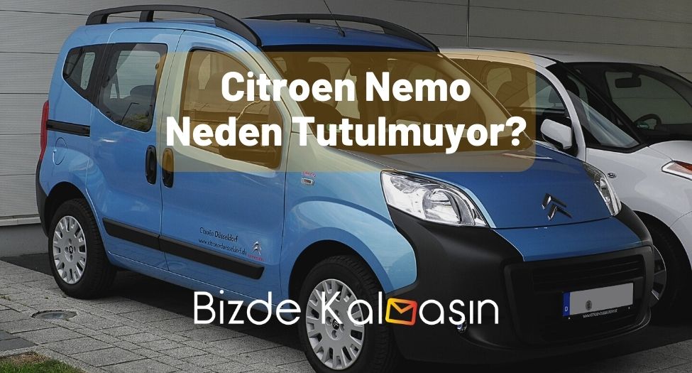 Citroen Nemo Neden Tutulmuyor?