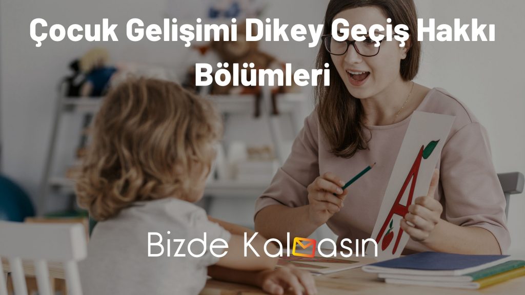 Çocuk Gelişimi Dikey Geçiş Hakkı Bölümleri