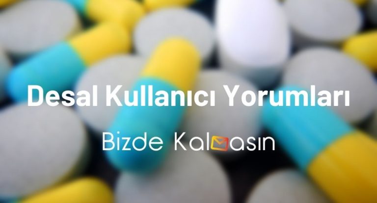 Desal Kullanıcı Yorumları – Desal Nedir? – Desal Yan Etkileri