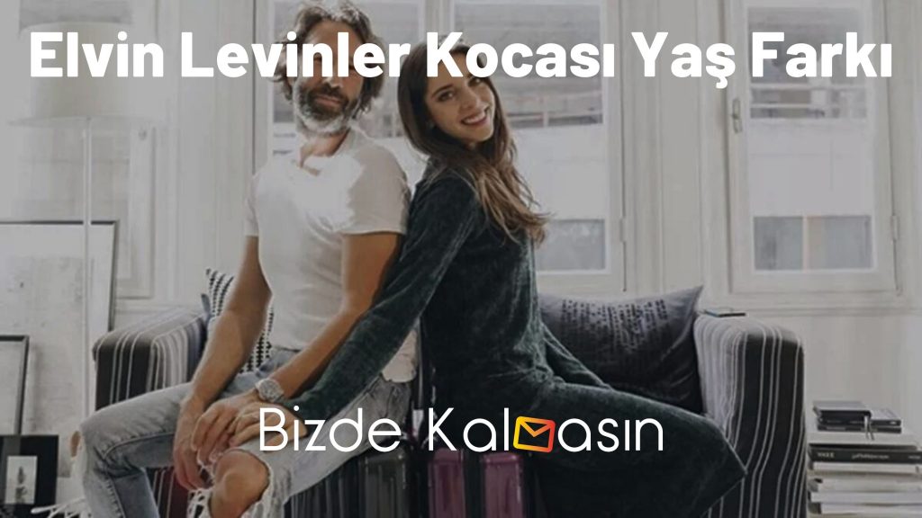 Elvin Levinler Kocası Yaş Farkı